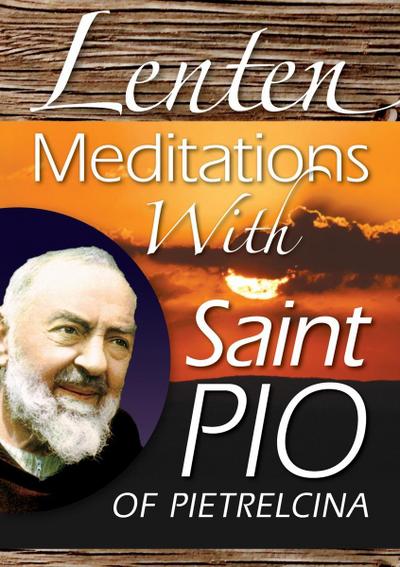 Lenten Meditations With Saint Pio of Pietrelcina
