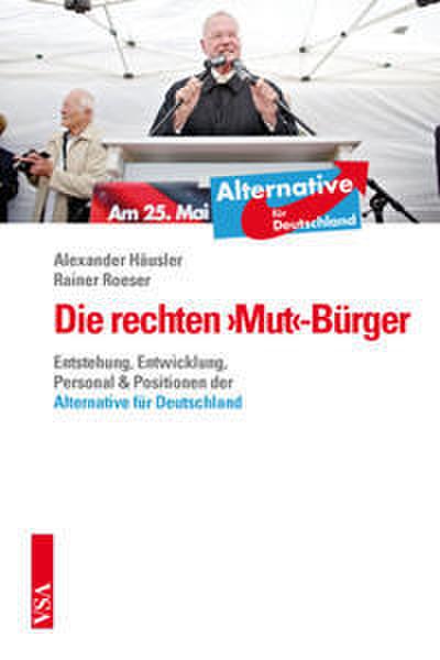 Die rechten >Mut<-Bürger: Entstehung, Entwicklung, Personal & Positionen der ’Alternative für Deutschland’