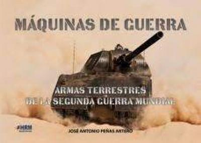 Máquinas de guerra : armas terrestres de la Segunda Guerra Mundial
