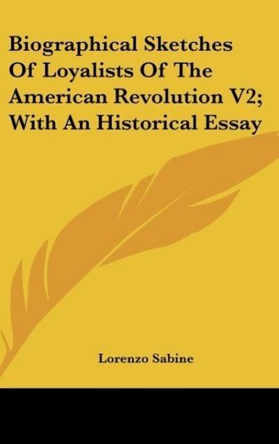 Biographical Sketches Of Loyalists Of The American Revolution V2; With An Historical Essay