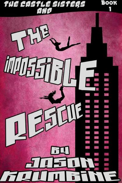 The Impossible Rescue (The Castle Sisters)