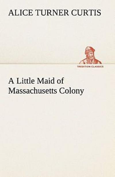 A Little Maid of Massachusetts Colony