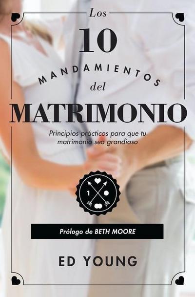 Los 10 Mandamientos del Matrimonio: Claves Prácticas Para Un Amor Duradero Y Un Matrimonio Feliz Versión Revisada Spanish Edition