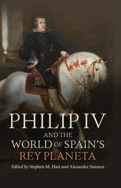 Philip IV and the World of Spain’s Rey Planeta