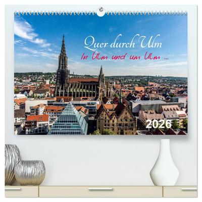 Quer durch Ulm (hochwertiger Premium Wandkalender 2026 DIN A2 quer), Kunstdruck in Hochglanz