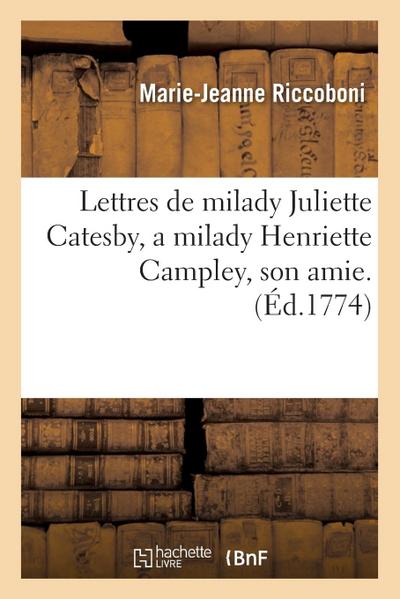 Lettres de Milady Juliette Catesby, a Milady Henriette Campley, Son Amie