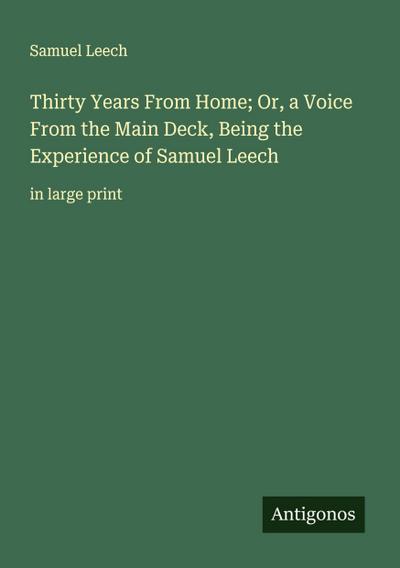 Thirty Years From Home; Or, a Voice From the Main Deck, Being the Experience of Samuel Leech