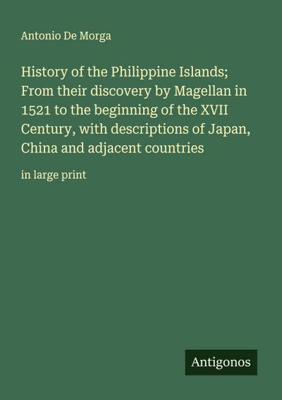 History of the Philippine Islands; From their discovery by Magellan in 1521 to the beginning of the XVII Century, with descriptions of Japan, China and adjacent countries