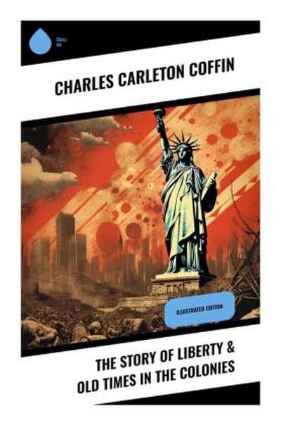 The Story of Liberty & Old Times in the Colonies