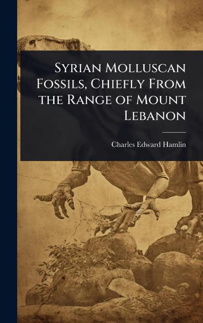Syrian Molluscan Fossils, Chiefly From the Range of Mount Lebanon