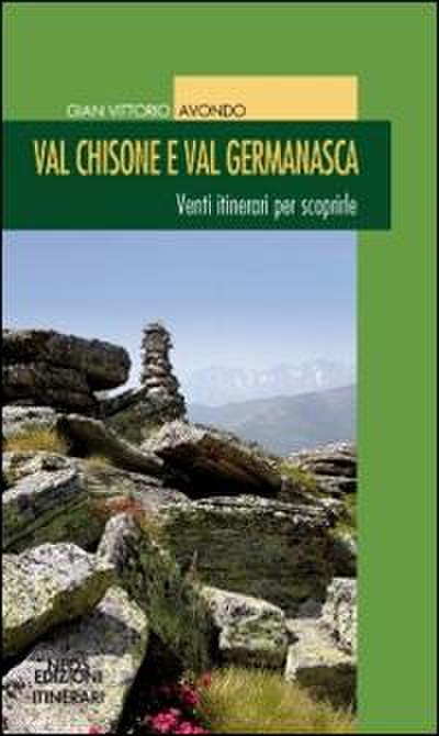 Val Chisone e Val Germanasca. Venti itinerari per scoprirle