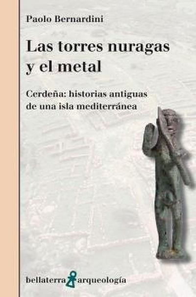 Las torres nuragas y el metal : Cerdeña : historias antiguas de una isla mediterránea