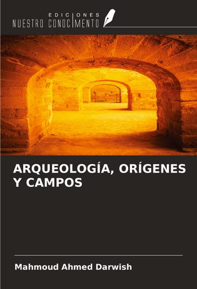 ARQUEOLOGÍA, ORÍGENES Y CAMPOS