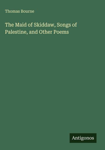 The Maid of Skiddaw, Songs of Palestine, and Other Poems