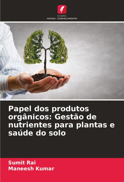 Papel dos produtos orgânicos: Gestão de nutrientes para plantas e saúde do solo
