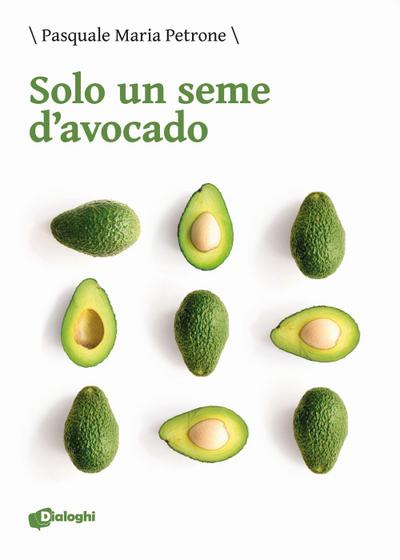 Petrone, P: Solo un seme d’avocado