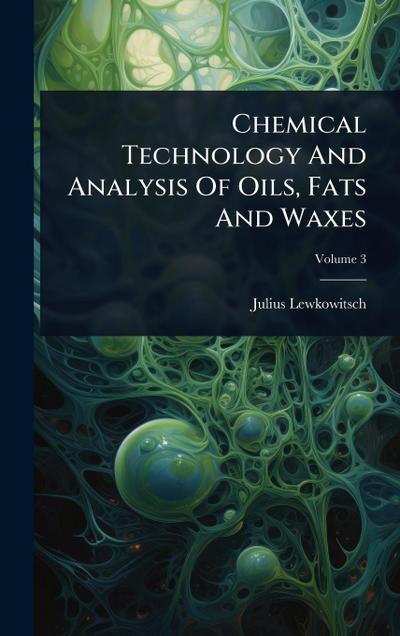 Chemical Technology And Analysis Of Oils, Fats And Waxes