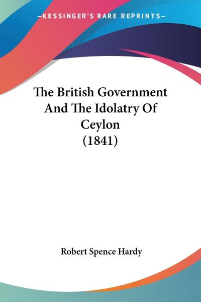 The British Government And The Idolatry Of Ceylon (1841)