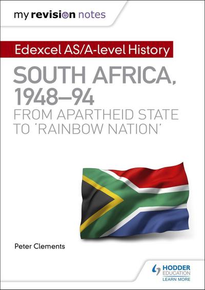 My Revision Notes: Edexcel AS/A-level History South Africa, 1948-94: from apartheid state to ’rainbow nation’