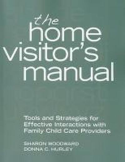 The Home Visitor’s Manual: Tools and Strategies for Effective Interactions with Family Child Care Providers