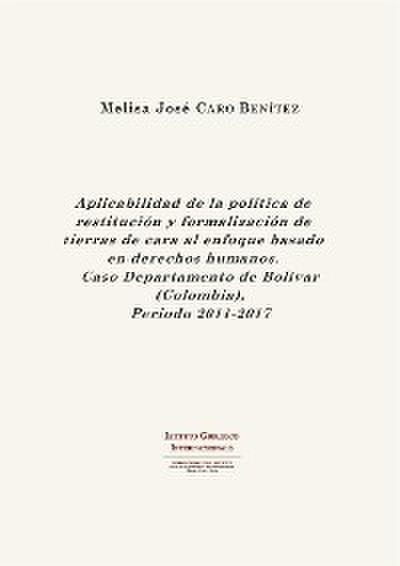 Aplicabilidad de la política de restitución y formalización de tierras de cara al enfoque basado en derechos humanos. Caso Departamento de Bolívar (Colombia), Periodo 2011-2017