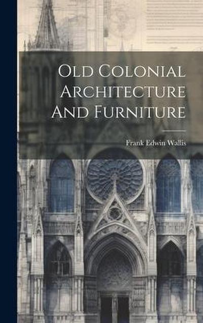 Old Colonial Architecture And Furniture