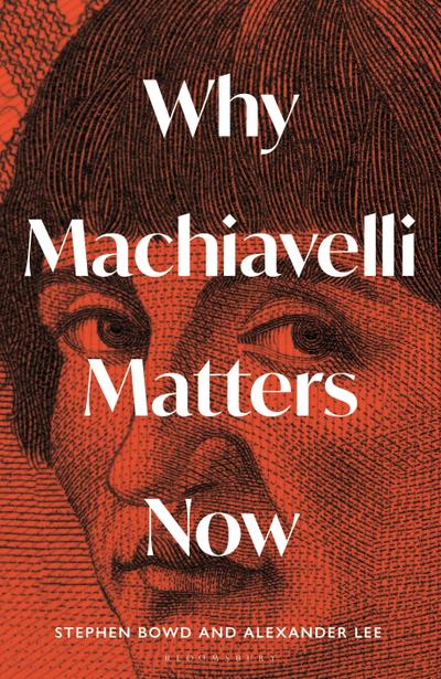 Why Machiavelli Matters Now