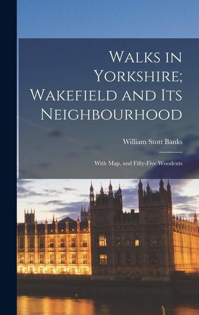 Walks in Yorkshire; Wakefield and Its Neighbourhood