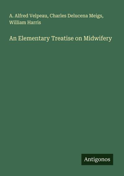 An Elementary Treatise on Midwifery