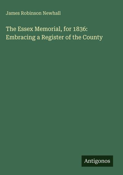 The Essex Memorial, for 1836: Embracing a Register of the County