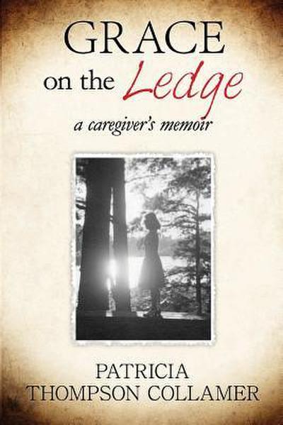 Grace on the Ledge: a caregiver’s memoir