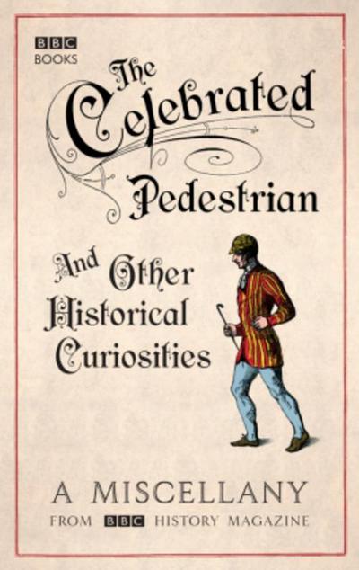 The Celebrated Pedestrian and Other Hist