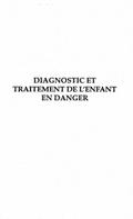 DIAGNOSTIC ET TRAITEMENT DE L’ENFANT EN DANGER
