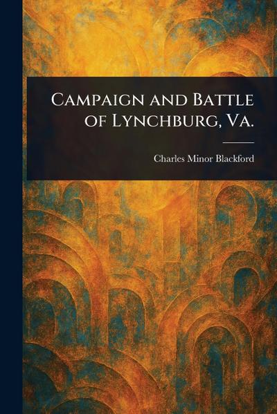 Campaign and Battle of Lynchburg, Va.
