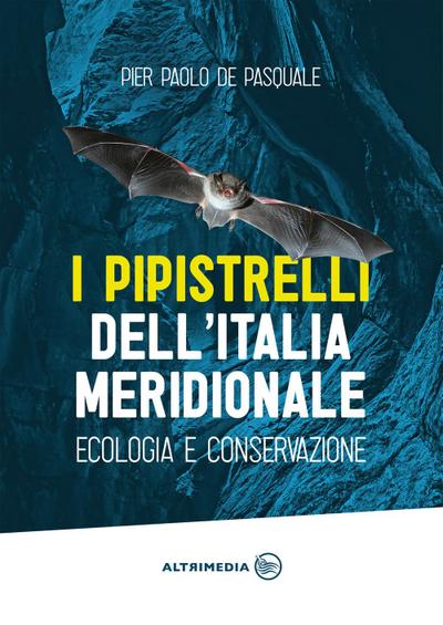 I pipistrelli dell’Italia meridionale. Ecologia e conservazione
