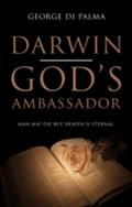 Darwin - God`s Ambassador - George Di Palma