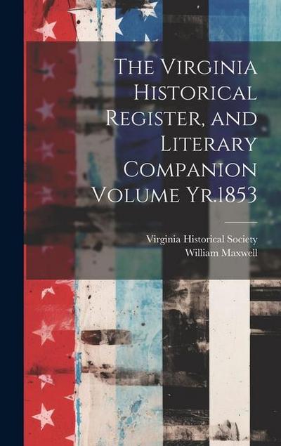 The Virginia Historical Register, and Literary Companion Volume Yr.1853