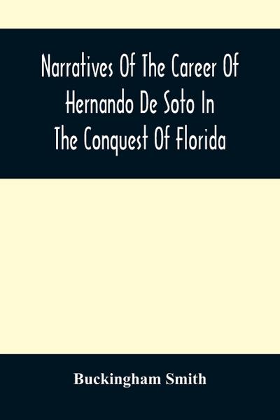 Narratives Of The Career Of Hernando De Soto In The Conquest Of Florida