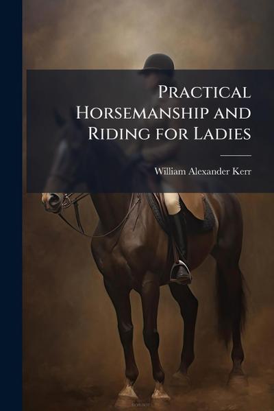 Practical Horsemanship and Riding for Ladies