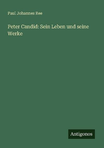Peter Candid: Sein Leben und seine Werke