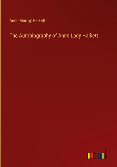 The Autobiography of Anne Lady Halkett