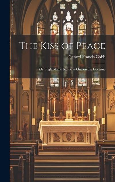 The Kiss of Peace: Or England and Rome at One on the Doctrine