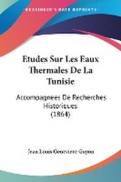 Etudes Sur Les Eaux Thermales De La Tunisie - Jean Louis Genevieve Guyon