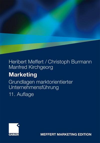 Marketing: Grundlagen marktorientierter Unternehmensführung. Konzepte - Instrumente - Praxisbeispiele