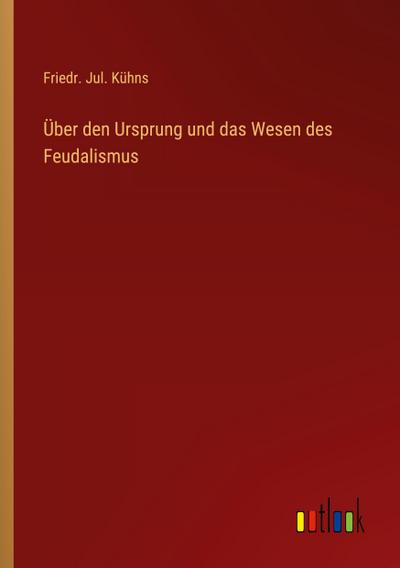 Über den Ursprung und das Wesen des Feudalismus