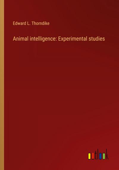 Animal intelligence: Experimental studies
