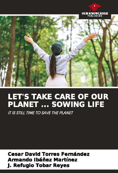 LET’S TAKE CARE OF OUR PLANET ... SOWING LIFE