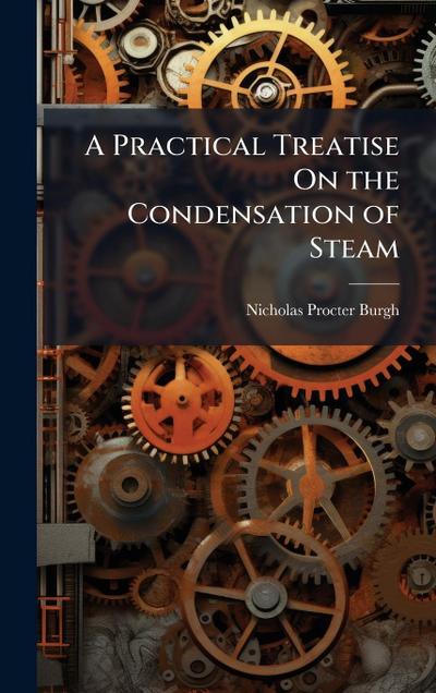 A Practical Treatise On the Condensation of Steam