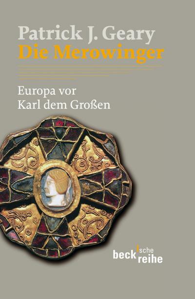 Die Merowinger: Europa vor Karl dem Großen (Beck’sche Reihe)