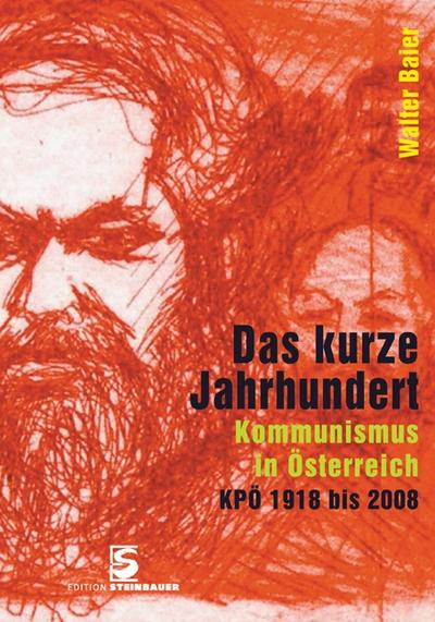 Das kurze Jahrhundert. Kommunismus in Österreich. KPÖ 1918 bis 2008